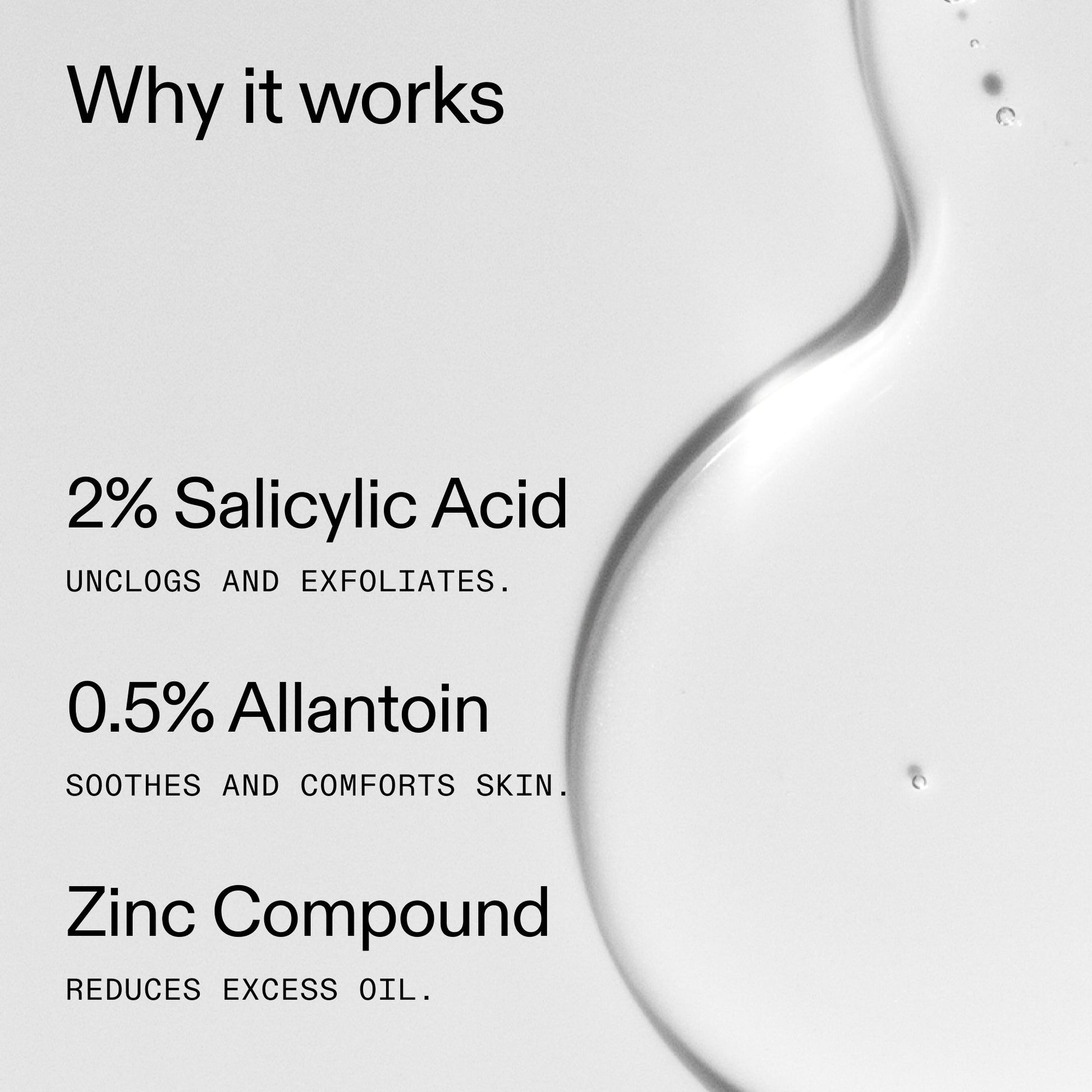 salicylic-acid-cleanser-150ml-n9 Salicylic_Acid_Cleanser_-_150ml_Why_it_works_2000x2000_f0ac53e3-994e-47f1-98ef-a2875aef828d.jpg